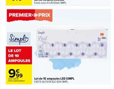 LE LOT DE 10 AMPOULES  PREMIER PRIX  999  Simpl  Simply Led  dont 1,20 € d'éco-participation  ONE KO  Lot de 10 ampoules LED SIMPL EXISTE AUSSI EN B22 60W SIMPL  B-60w E27 