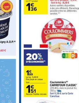 4K  36  20%  D'ÉCONOMIES  Lekg: 5,40 €  Prix payé en caisse  Solt  151  1€  Coulommiers  CARREFOUR CLASSIC" 20% M.G. dans le produit fini 350 g  Romie Fidel deute Soit 0,38 € sur la Carte  Carrefour. 