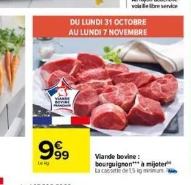 viande bovine francaise  999  lekg  du lundi 31 octobre au lundi 7 novembre  viande bovine: bourguignon à mijoter la caissette de 1,5 kg minimum. 