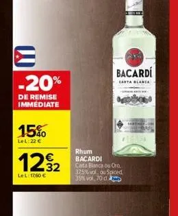 m  -20%  de remise immédiate  15%  lel: 22 €  122  le l:17,60 €  rhum bacardi carta blanca ou oro, 37,5% vol, ou spiced 39% vol, 70 d  bacardi  carta blanca 