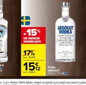 -15%  DE REMISE IMMÉDIATE  17%9  LeL: 25,41€  15%2  Le L:21,60 €  ABSOLUT VODKA  Vodka ABSOLUT 40%vol, 70 cl A 