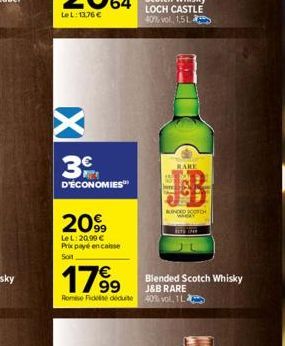 w X  3  D'ÉCONOMIES  2099  Le L:20,99 € Prix payé encaisse Soit  RARE  BUNDED SCOTCH WHWAY  17%99  J&B RARE Romise Fidele déduite 40% vol. 1 L  BUT IPAR  Blended Scotch Whisky 