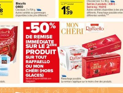 Biscuits OREO  Classique, 3 x 154 g Autres variétés ou grammages disponibles à des prix différents.  DE REMISE IMMÉDIATE SUR LE 2EME PRODUIT SUR TOUT RAFFAELLO OU MON CHÉRI (HORS GLACES)  Selon dispon