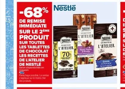 -68%  de remise immédiate sur le 2ème produit sur toutes les tablettes de chocolat les recettes  de l'atelier de nestlé  selon disponibilités en magasin  panachage possible. la remise s'applique sur l