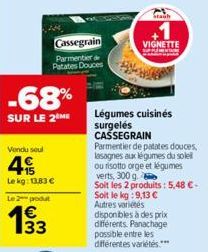 -68%  SUR LE 2 ME  Vendu seul  4  Le kg: 13,83 €  Le 2 podut  193  33  E3  Cassegrain  Parmentier de Patates Douces  Légumes cuisinés surgelés CASSEGRAIN  Stauh  +1  VIGNETTE  Parmentier de patates do