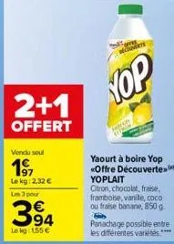 2+1  offert  torres écouverte  yop  yaourt à boire yop «offre découvertes yoplait  citron, chocolat, fraise. framboise, vanile, coco ou fraise banane, 850 g  b panachage possible entre les différentes