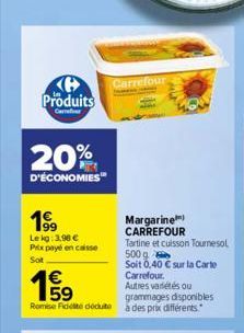 Produits  Carrefour  20%  D'ÉCONOMIES  1⁹9  Le kg: 3,98 € Prix payé en caisse Sot  Margarine) CARREFOUR  Tartine et cuisson Tournesol 500 g  Soit 0,40 € sur la Carte Carrefour.  19  Autres variétés ou
