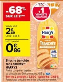 Vendu sex  269  Lekg: 5,55 €  Le 2 produt  0%  Brioche tranchée sans additifs HARRYS  Farine complete, pépites  de chocolat ou-30% de sucres, 485 g  Soit les 2 produits: 3,55 €-Soit le kg: 3,66 € Pana