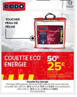 TOUCHER  PEAU DE PÊCHE  DODO  DODO  COLETTE DE  TOP PRIX !  COUETTE ECO 50€ ÉNERGIE  25€  dont 0,12 € d'éco-participation Lagoute 140x200  Fabrication  Couette Eco énergie  Enveloppe 100% polyester. G