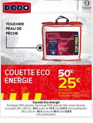 TOUCHER  PEAU DE PÊCHE  DODO  DODO  COLETTE DE  TOP PRIX !  COUETTE ECO 50€ ÉNERGIE  25€  dont 0,12 € d'éco-participation Lagoute 140x200  Fabrication  Couette Eco énergie  Enveloppe 100% polyester. G