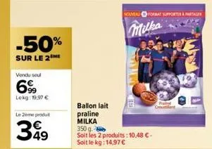 -50%  sur le 2 me  vendu seul  6999  lekg: 19,97 €  le 2ème produt  349  nouveau format supportere  milka  