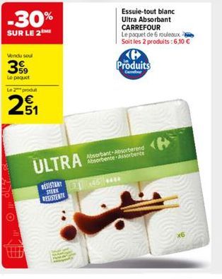 -30%  SUR LE 2  Vendu soul  39  Le paquet Le 2 produ  21  ULTRA  RESISTANT STERK RESISTENTE  Produits  C  Absorbant-Absorberend Absorbente Assorbente  Essuie-tout blanc Ultra Absorbant CARREFOUR  Le p