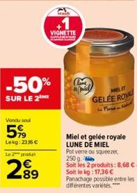 -50%  SUR LE 2 ME  Vendu soul  599  Lekg: 233 € Le2 produt  289  VIGNETTE  taub  Clave  MIELET  GELEE ROYA  So Pirse & Nake  Miel et gelée royale LUNE DE MIEL  Pot verre ou squeezer, 250 g Soit les 2 