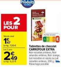 LES 2  POUR  MUTRI-SCORE  Tablettes de chocolat CARREFOUR EXTRA Noir noisettes entières, Noir amandes entières, Noir orange,  Lait noisettes et raisins ou Lat noisettes entières, 200g Panachage possib