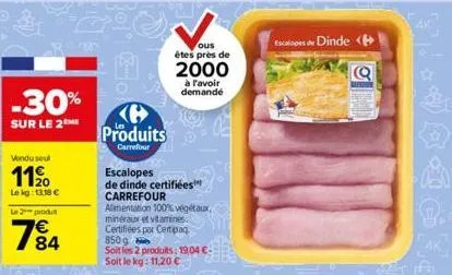 -30%  sur le 2 me  vendu seul  1190  le kg: 13.18 €  l2produ  84  produits  carrefour  escalopes de dinde certifiées carrefour alimentation 100% végétaux, minéraux et vitamines certifiées por certipaq