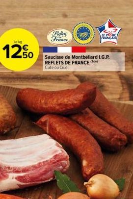 Lekg  12%  Reflets France  Saucisse de Montbéliard I.G.P. REFLETS DE FRANCE ( Cuite ou Crue.  E  HEINERS 