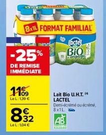 -25%  DE REMISE IMMÉDIATE  8x1L FORMAT FAMILIAL  actel  BIO  1109  LeL: 139 €  832  LeL: 104 €  BETAL  Lait Bio U.H.T.  LACTEL Demi-écrémé ou écrémé, 8x1L  AB 