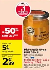 -50%  sur le 2 me  vendu soul  599  lekg: 233 € le2 produt  289  vignette  taub  clave  mielet  gelee roya  so pirse & nake  miel et gelée royale lune de miel  pot verre ou squeezer, 250 g soit les 2 