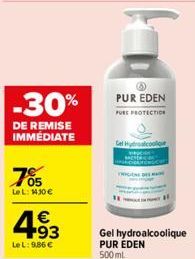 -30%  DE REMISE IMMÉDIATE  785  LeL: 1430 €  4.93  €  PUR EDEN  PURE PROTECTION  Gel Hydroalcoolique  Gel hydroalcoolique PUR EDEN 500ml 