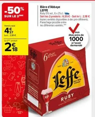 -50%  sur le 2the  vendu soul  +37  le l: 2,91 €  le 2 produ  29188  00  881  80  bière d'abbaye leffe  ruby 5% vol, 6 x 25 cl  soit les 2 produits: 6,55€-soit le l:2,18 € autres variétés disponibles 