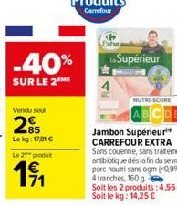 Vendu seul  -40%  SUR LE 2M  85 Le kg: 17.81 €  Le 2 produt  1⁹1  L.Supérieur  NUTRI-SCORE 