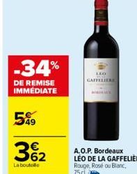 -34%  DE REMISE IMMÉDIATE  59  3%₂2  La boutelle  GAFFELIERE  A.O.P. Bordeaux LÉO DE LA GAFFELIÈRE Rouge, Rose ou Blanc, 75 cl 