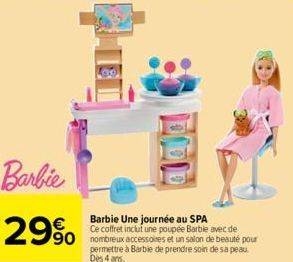 Barbie  29%  Barbie Une journée au SPA  Ce coffret inclut une poupée Barble avec de  90 nombreux accessoires et un salon de beauté pour permettre à Barbie de prendre soin de sa peau. Dès 4 ans. 