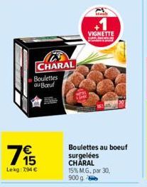 795  Lekg: 294 €  CHARAL Boulettes au Bauf  VIGNETTE  Boulettes au boeuf surgelées CHARAL 15% MG, par 30, 900 g 