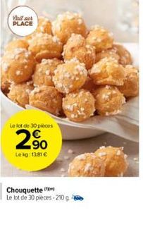 Bull wur PLACE  Le lot de 30 pièces  2.⁹0  Lekg: 13,81 €  Chouquette  Le lot de 30 pieces-210 g 