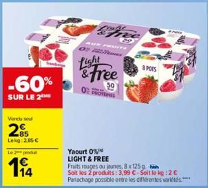 -60%  SUR LE 2 ME  Vendu seul  285  Lekg: 2,85 €  Le 2 produt  194  Light  Light  & Free  PROTEINES  Yaourt 0% LIGHT & FREE  8 POIS  Par  Fruits rouges ou jaunes, 8 x 125g  Soit les 2 produits: 3,99 €