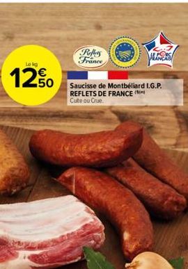 Lekg  12%  Reflets France  Saucisse de Montbéliard I.G.P. REFLETS DE FRANCE ( Cuite ou Crue.  E  HEINERS 