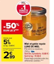 Vendu sout  5%  Le kg: 2336 €  -50%  SUR LE 2 ME  Le 2 produit  2⁹9  89  VIGNETTE  Staub  Clave  MIEL ET  GELÉE ROYA  Miel et gelée royale LUNE DE MIEL  Pot verre ou squeezer 250g Soit les 2 produits: