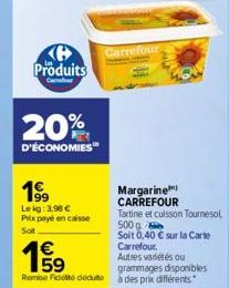 Produits  Carrefour  20%  D'ÉCONOMIES  1⁹9  Le kg: 3,98 € Prix payé en caisse Sot  Margarine) CARREFOUR  Tartine et cuisson Tournesol 500 g  Soit 0,40 € sur la Carte Carrefour.  19  Autres variétés ou