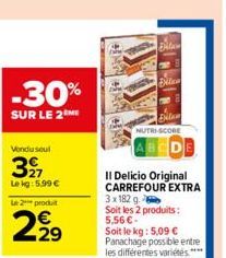 Vondu seul  39  Le kg: 5.99 €  Le 2 produit  -30%  SUR LE 2 ME  229  UND WAO WNIO  File  Bilan  NUTRI-SCORE  I Delicio Original CARREFOUR EXTRA  3 x 182 g  Soit les 2 produits: 5,56 €-Soit le kg: 5,09