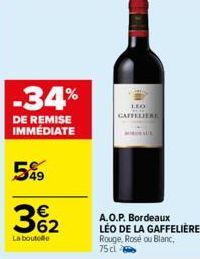-34%  DE REMISE IMMÉDIATE  59  3%₂2  La boutelle  GAFFELIERE  A.O.P. Bordeaux LÉO DE LA GAFFELIÈRE Rouge, Rosé ou Blanc, 75 cl 
