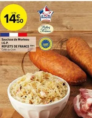 le kg  €  14.50  saucisse de morteau i.g.p.  reflets de france) cuite ou crue  manas  reffers france  