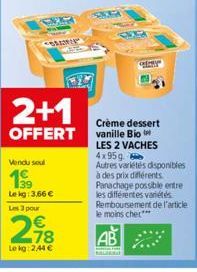 SR  2+1  OFFERT  Vendu sou  199  Le kg: 3,66 €  Les 3 pour  €  218  Lekg: 2,44 €  ER  Crème dessert vanille Bio  LES 2 VACHES 4x95g.  Autres variétés disponibles à des prix différents Panachage possib