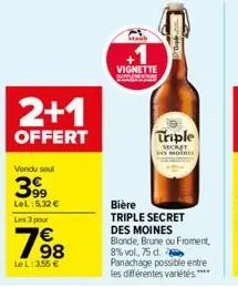 2+1  offert  vendu sou  399  lel:5,32 € les 3 pour  19⁹8  €  lel: 3,55 €  63  stach  vignette  triple  secret  s moires  bière  triple secret des moines blonde, brune ou froment, 8% vol. 75 d.  panach