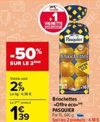 -50%  SUR LE 2 ME  Vendu seul  29  Lekg: 4,36 €  Le 2 produt  €  19⁹9  39  E3  Stea  +1  VIGNETTE SE  Pasquier  Briochettes  Oto  16  