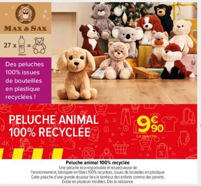 MAX & SAX  27 x  Des peluches 100% issues  de bouteilles  en plastique recyclées !  PELUCHE ANIMAL = 100% RECYCLÉE  Tenvironnement, fabriquée en fibres 100% recyclées, issues de bouteilles en plastiqu