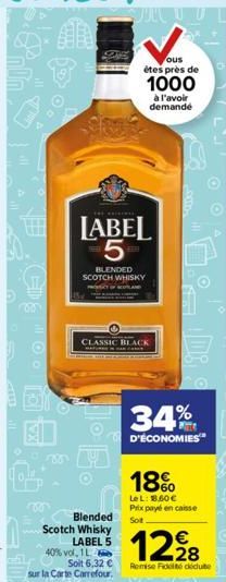 10.  00  0802  1o E.  SULL  LABEL 5  BLENDED SCOTCH WHISKY  Blended  Scotch Whisky LABEL 5  Va  ous êtes près de  1000  CLASSIC BLACK  Cam  40% vol. 1 L  Soit 6,32 €  sur la Carte Carrefour.  à l'avoi