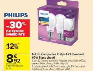 PHILIPS -30%  DE REMISE IMMÉDIATE  12%  89⁹2  €  dont 0,24 € d'eco-participation  Lelot  PHILIPS  Lot de 2 ampoules Philips E27 Standard 60W Blanc chaud  Culot E27, forme standard, Puissance équivalen