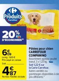 Produits  Carrefour  20%  D'ÉCONOMIES  Pâtées pour chien  CARREFOUR  COMPANINO Assortiment agneau poulet boeuf, 3x1.23 kg. Soit 1,22 € sur  la Carte Carrefour. Autres variétés ou grammages disponibles