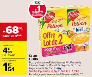 -68%  SUR LE 2 ME  Vendu soul  4.80  LeL: 2,40 €  Le 2 produ  154  Staub  VIGNETTE  Soupe LIEBIG  Liebig  De Plai  Potiron  Offre  Lot de 2  1 PRODUIT ACHTE  1 SOUPE OFFERTER  Doux plaisir potiron Kir