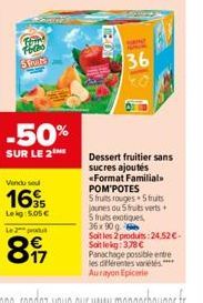 F  Focks 5013  -50%  SUR LE 2  Vendu se  16  Leig: 5.05€  Le pro  897  BOED  Ha  36  Dessert fruitier sans sucres ajoutés «Format Familial POM'POTES  5 fruits rouges 5 fruits jaunes ou 5 fruits verts+