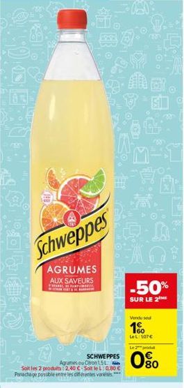 MAL  Schweppes  AGRUMES AUX SAVEURS  PREPAR  SCHWEPPES Agrumes ou Citron 15t  Soit les 2 produits: 2,40 C-Soit le L 0,80 € Panachage possible entre les différentes var  VITE  Chato  AND  AO  -50%  SUR