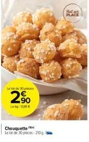 le lot de 30 peces  2,⁹0  leg:13,81 €  chouquette  le lot de 30 pieces-210g  bull place 