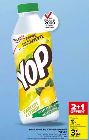 Yoplait OFFRE DÉCOUVERTE  YOP  PARFUM CITRON  ous êtes près de  2000  à l'avoir demandé  Yaourt à boire Yop-Offre Découverte  YOPLAIT Otron, chocolat, fraise, framboise, vane, coco ou fraise banane, 8