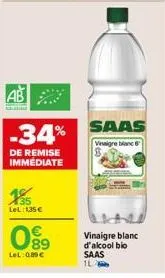 b.  -34%  de remise immédiate  155  lel:1,35 €  099  lel: 000€  saas  vinaigre blanc 6  vinaigre blanc d'alcool bio saas 1l 