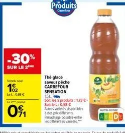 -30%  sur le 2  vendu se  10/₂2  lel: 0,68 €  led  091  produits  camefor  the glacé saveur péche carrefour sensation  15l  soit les 2 produits: 1,73 €-soitlel: 0,58 € autres variétés disponibles à de